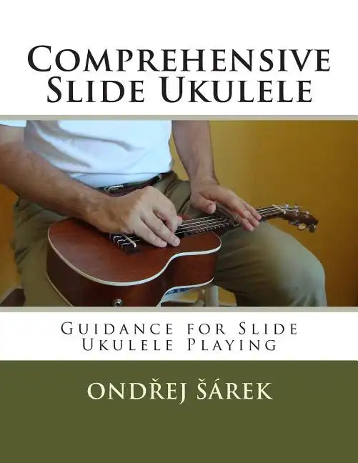 Comprehensive Slide Ukulele: Guidance for Slide Ukulele Playing - Paperback