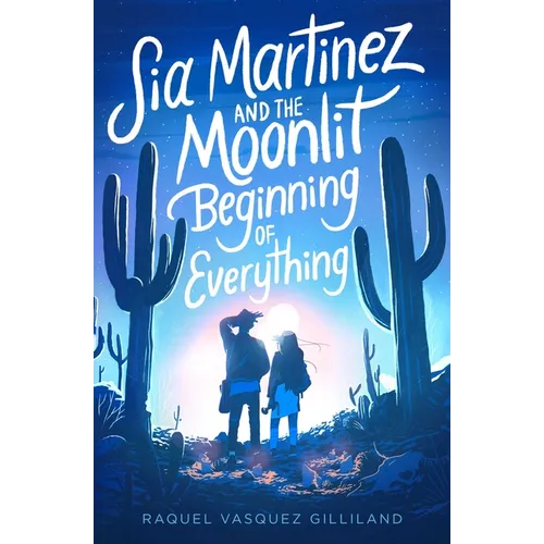 Sia Martinez and the Moonlit Beginning of Everything - Hardcover