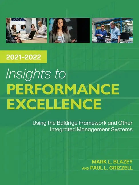 Insights to Performance Excellence 2021-2022: Using the Baldrige Framework and Other Integrated Management Systems - Paperback