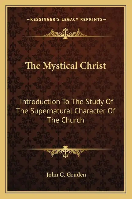 The Mystical Christ: Introduction to the Study of the Supernatural Character of the Church - Paperback
