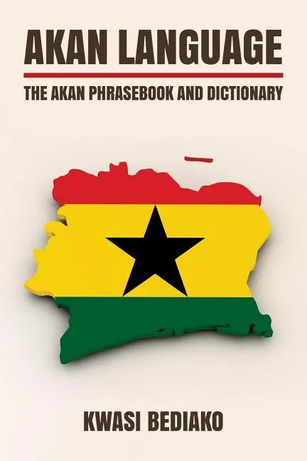 Akan Language: The Akan Phrasebook and Dictionary - Paperback