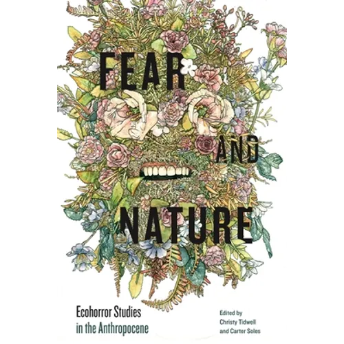 Fear and Nature: Ecohorror Studies in the Anthropocene - Hardcover