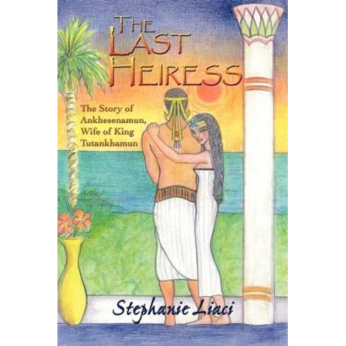 The Last Heiress: A Novel of Tutankhamun's Queen - Paperback