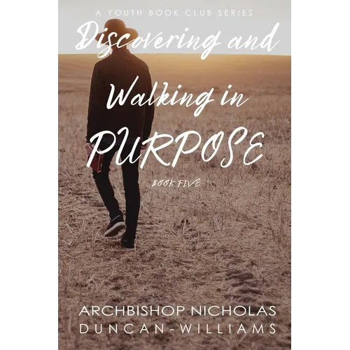 Discovering and Walking in Purpose - Paperback