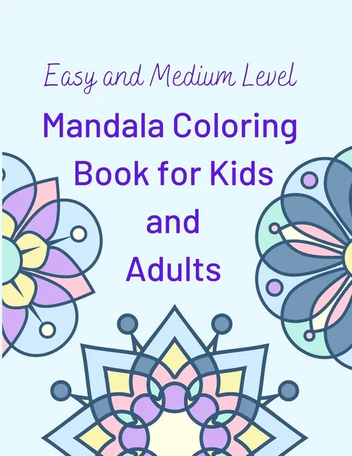 Easy and Medium Level Mandala Coloring Book for Kids and Adults: 130 pages and 65 One-Side-Only Mandala Original Designs, Large Print 8.5" x 11", Easy - Paperback