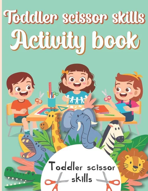 Toddler Scissor Skills Activity Book: Preschol Art Cutting Book for Toddlers and Kids ages 3-5 - Paperback