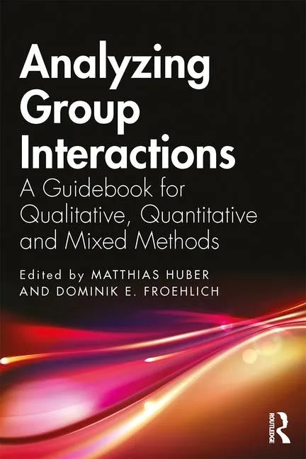 Analyzing Group Interactions: A Guidebook for Qualitative, Quantitative and Mixed Methods - Paperback