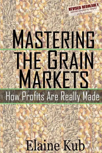 Mastering the Grain Markets: How Profits Are Really Made - Paperback