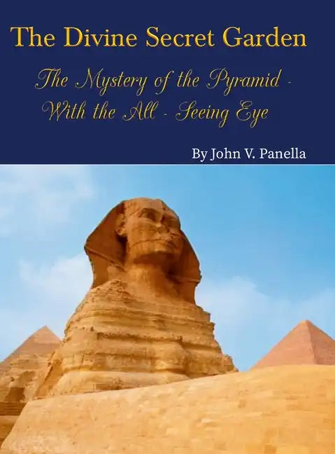 The Divine Secret Garden - The Mystery of the Pyramid - With the All-Seeing Eye: Book 3 - Hardcover