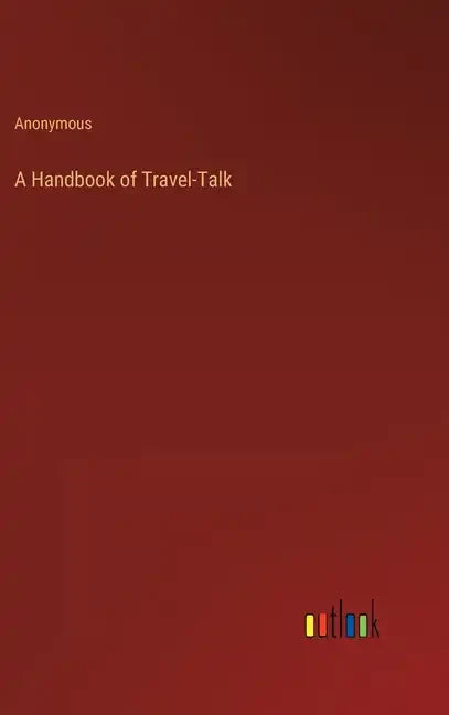A Handbook of Travel-Talk - Hardcover