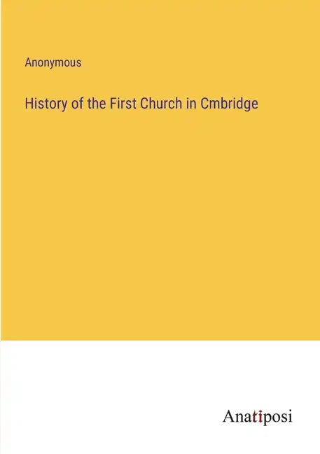History of the First Church in Cmbridge - Paperback