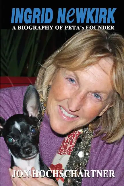 Ingrid Newkirk: A Biography of PETA's Founder - Paperback