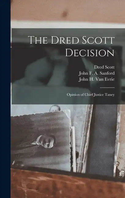 The Dred Scott Decision: Opinion of Chief Justice Taney - Hardcover