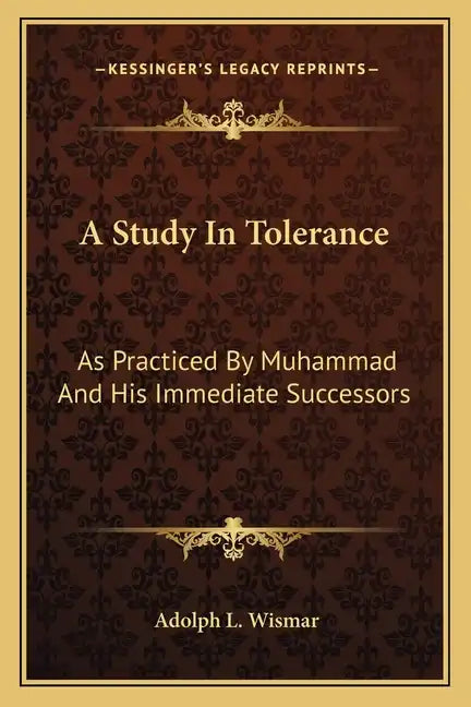 A Study in Tolerance: As Practiced by Muhammad and His Immediate Successors - Paperback