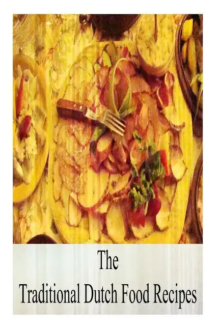 The Traditional Dutch Food Recipes - Paperback
