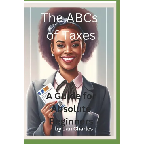 The ABCs of Taxes, A Guide for Absolute Beginners - Paperback