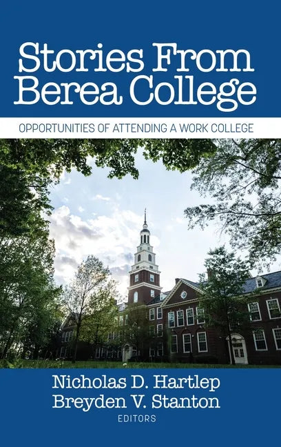 Stories From Berea College: Opportunities of Attending a Work College - Hardcover