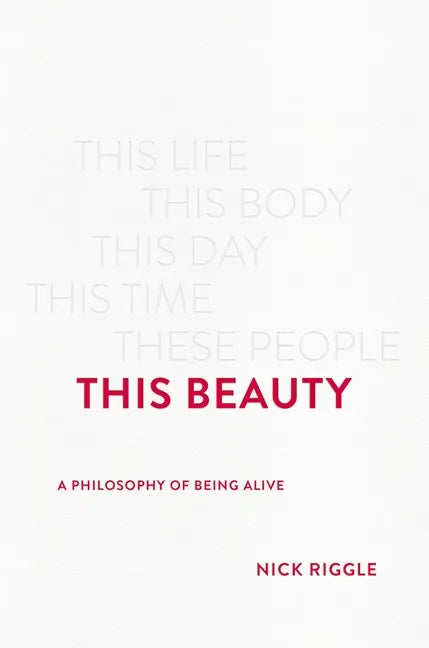 This Beauty: A Philosophy of Being Alive - Hardcover