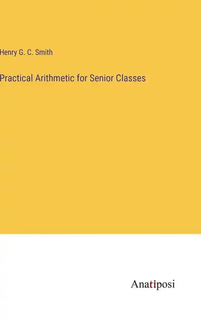 Practical Arithmetic for Senior Classes - Hardcover