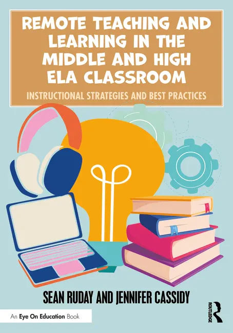 Remote Teaching and Learning in the Middle and High ELA Classroom: Instructional Strategies and Best Practices - Paperback