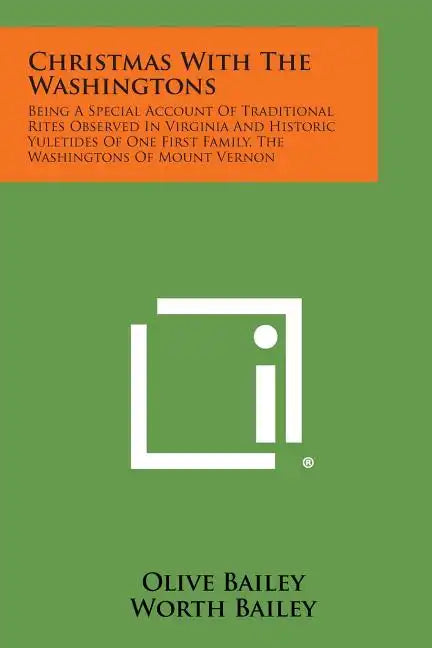 Christmas with the Washingtons: Being a Special Account of Traditional Rites Observed in Virginia and Historic Yuletides of One First Family, the Wash - Paperback