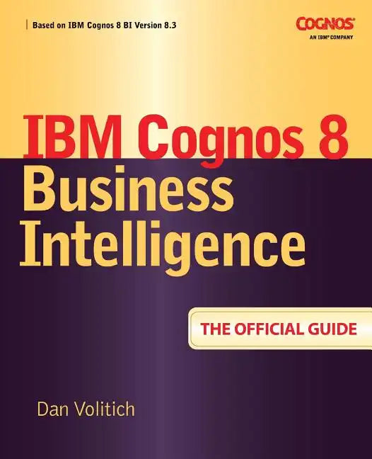 IBM Cognos 8 Business Intelligence: The Official Guide - Paperback