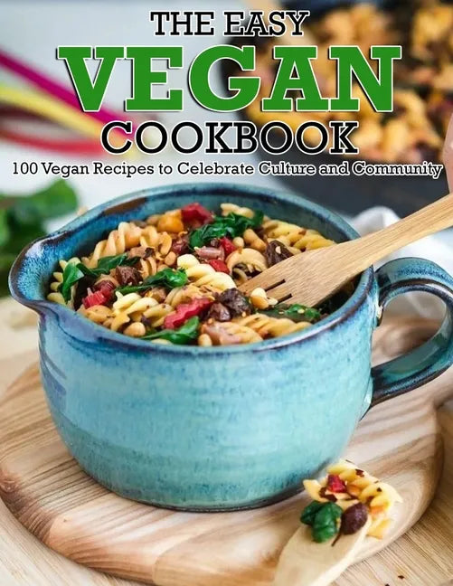 The Easy Vegan Cookbook: 100 Vegan Recipes to Celebrate Culture and Community - Paperback