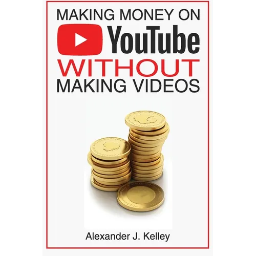Making Money On YouTube Without Making Videos - Paperback
