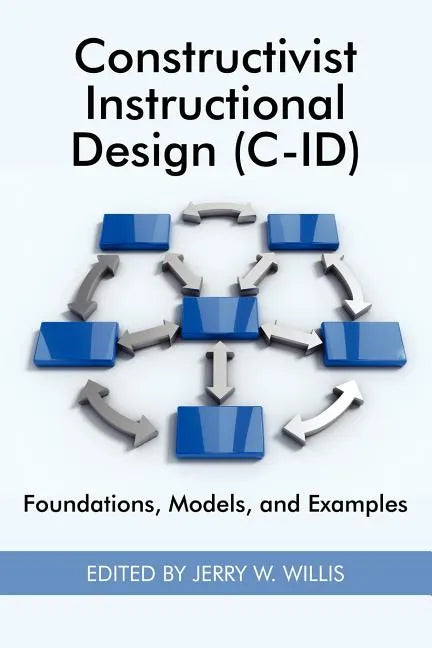 Constructivist Instructional Design (C-Id) Foundations, Models, and Examples - Paperback