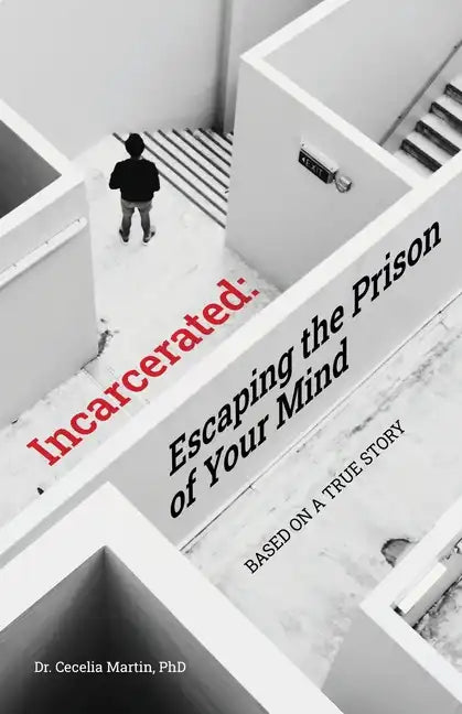 Incarcerated: Escaping the Prison of Your Mind - Paperback