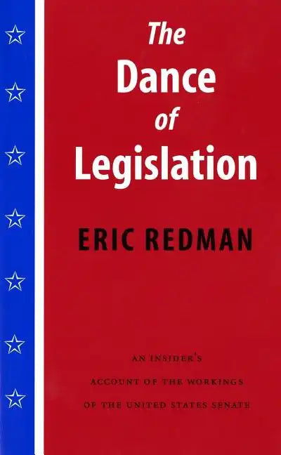 The Dance of Legislation: An Insider's Account of the Workings of the United States Senate - Paperback