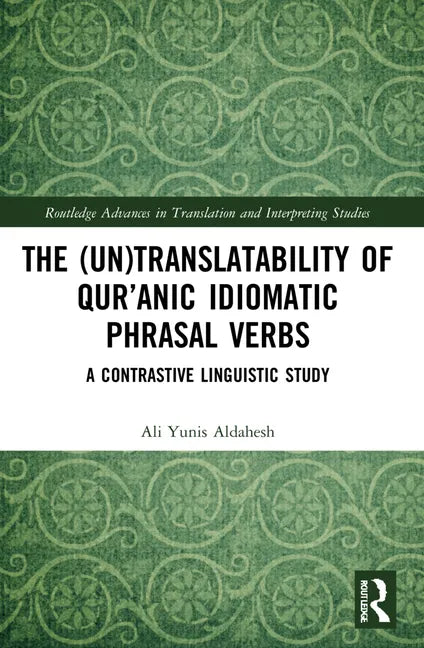 The (Un)Translatability of Qur'anic Idiomatic Phrasal Verbs: A Contrastive Linguistic Study - Paperback