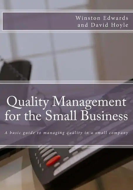 Quality Management for the Small Business: A basic guide to managing quality in a small company - Paperback