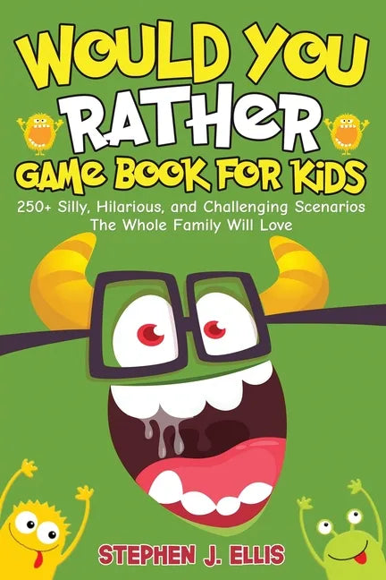 Would You Rather Game Book For Kids - 250+ Silly, Hilarious, and Challenging Scenarios The Whole Family Will Love - Paperback