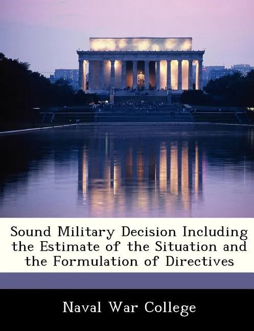 Sound Military Decision Including the Estimate of the Situation and the Formulation of Directives - Paperback