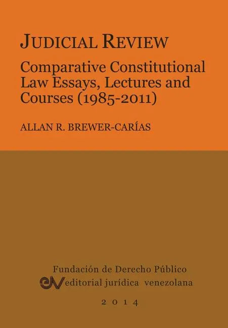 Judicial Review. Comparative Constitutional Law Essays, Lectures and Courses (1985-2011) - Paperback