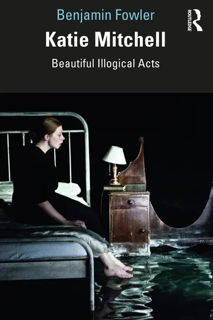 Katie Mitchell: Beautiful Illogical Acts - Paperback