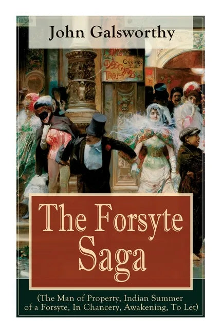 The Forsyte Saga (The Man of Property, Indian Summer of a Forsyte, In Chancery, Awakening, To Let): Masterpiece of Modern Literature from the Nobel-Pr - Paperback