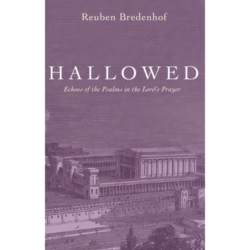 Hallowed: Echoes of the Psalms in the Lord's Prayer - Hardcover