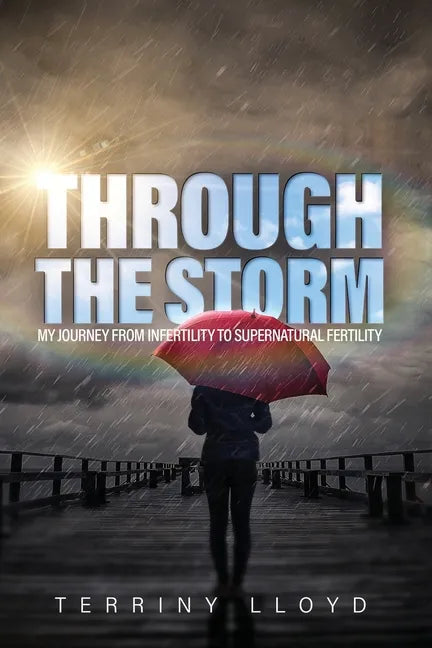 Through the Storm: From Infertility to Supernatural Fertility - Paperback