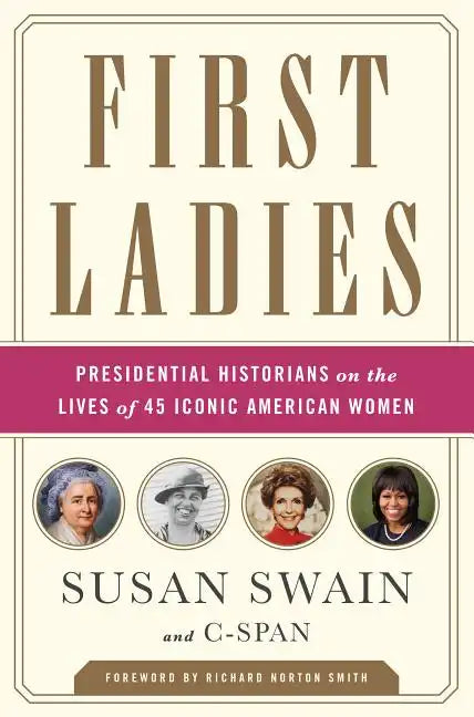 First Ladies: Presidential Historians on the Lives of 45 Iconic American Women - Paperback