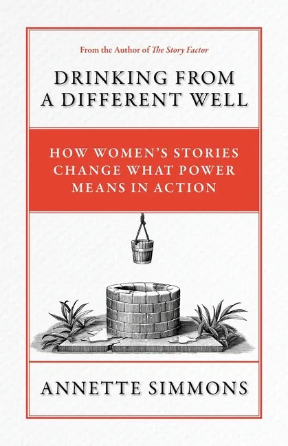 Drinking From a Different Well: How Women's Stories Change What Power Means in Action - Paperback