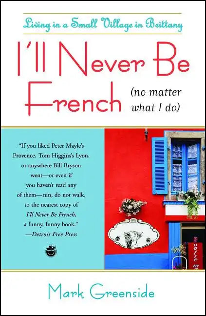 I'll Never Be French (No Matter What I Do): Living in a Small Village in Brittany - Paperback