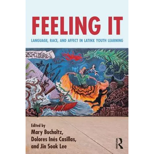 Feeling It: Language, Race, and Affect in Latinx Youth Learning - Paperback