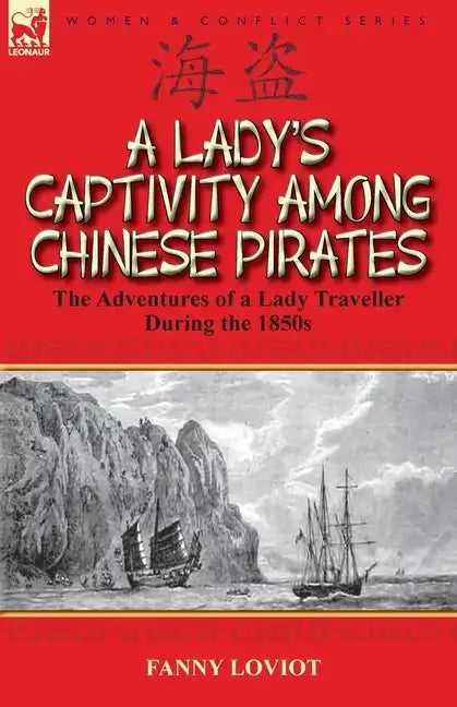 A Lady's Captivity Among Chinese Pirates: the Adventures of a Lady Traveller During the 1850s - Paperback