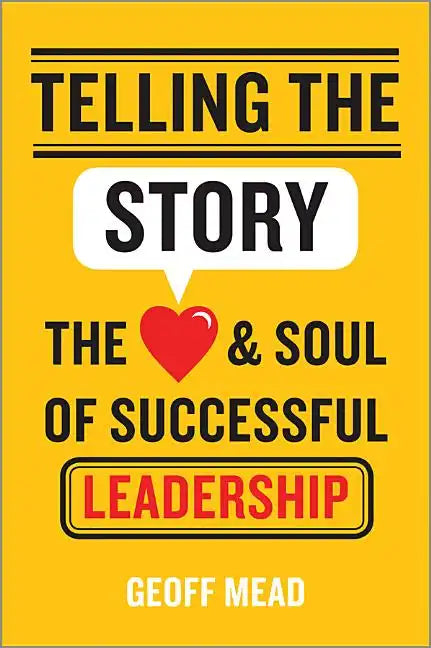 Telling the Story: The Heart and Soul of Successful Leadership - Hardcover