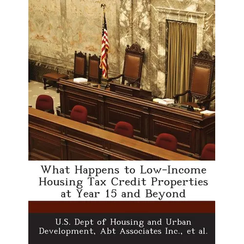 What Happens to Low-Income Housing Tax Credit Properties at Year 15 and Beyond - Paperback