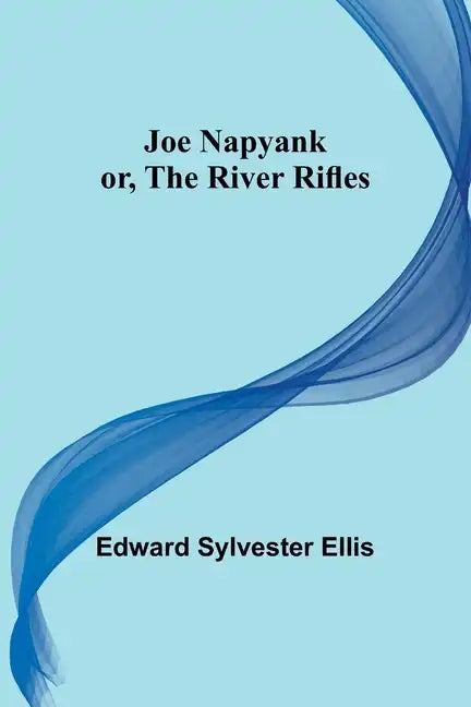 Joe Napyank; or, The River Rifles - Paperback