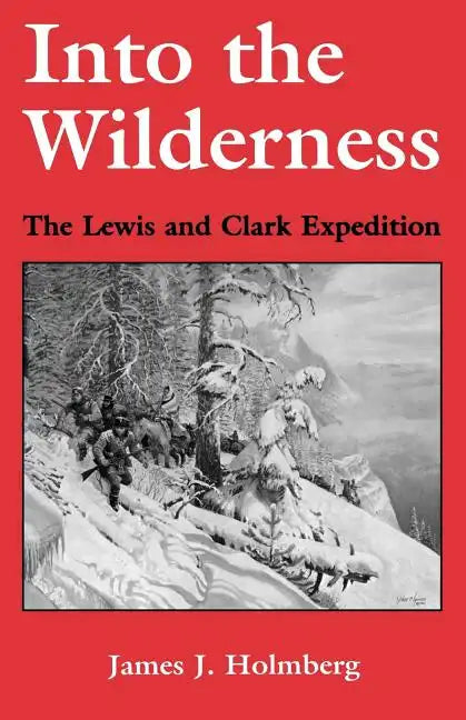 Into the Wilderness: The Lewis and Clark Expedition - Paperback