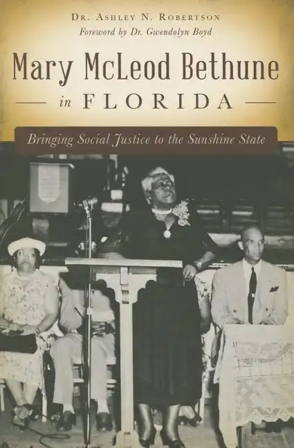 Mary McLeod Bethune in Florida: Bringing Social Justice to the Sunshine State - Paperback